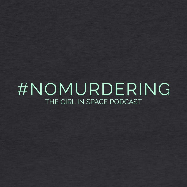 No Murdering - Aqua Ink by Girl In Space Podcast